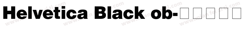 Helvetica Black ob字体转换 Helvetica Black ob字体转换